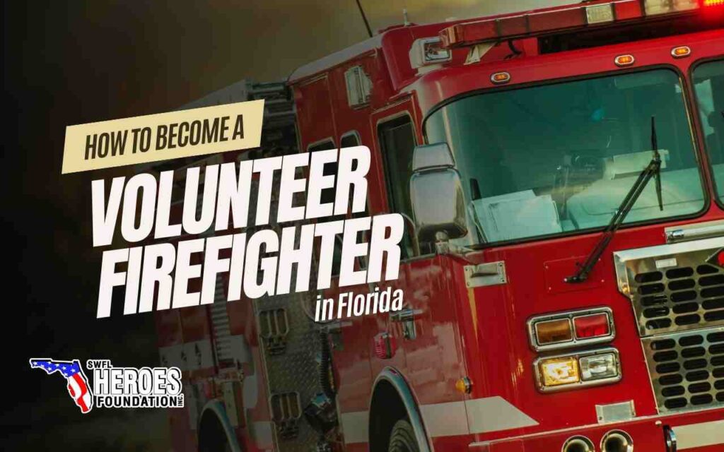 How to Become a Volunteer Firefighter in Florida - SWFL Heroes Foundation
